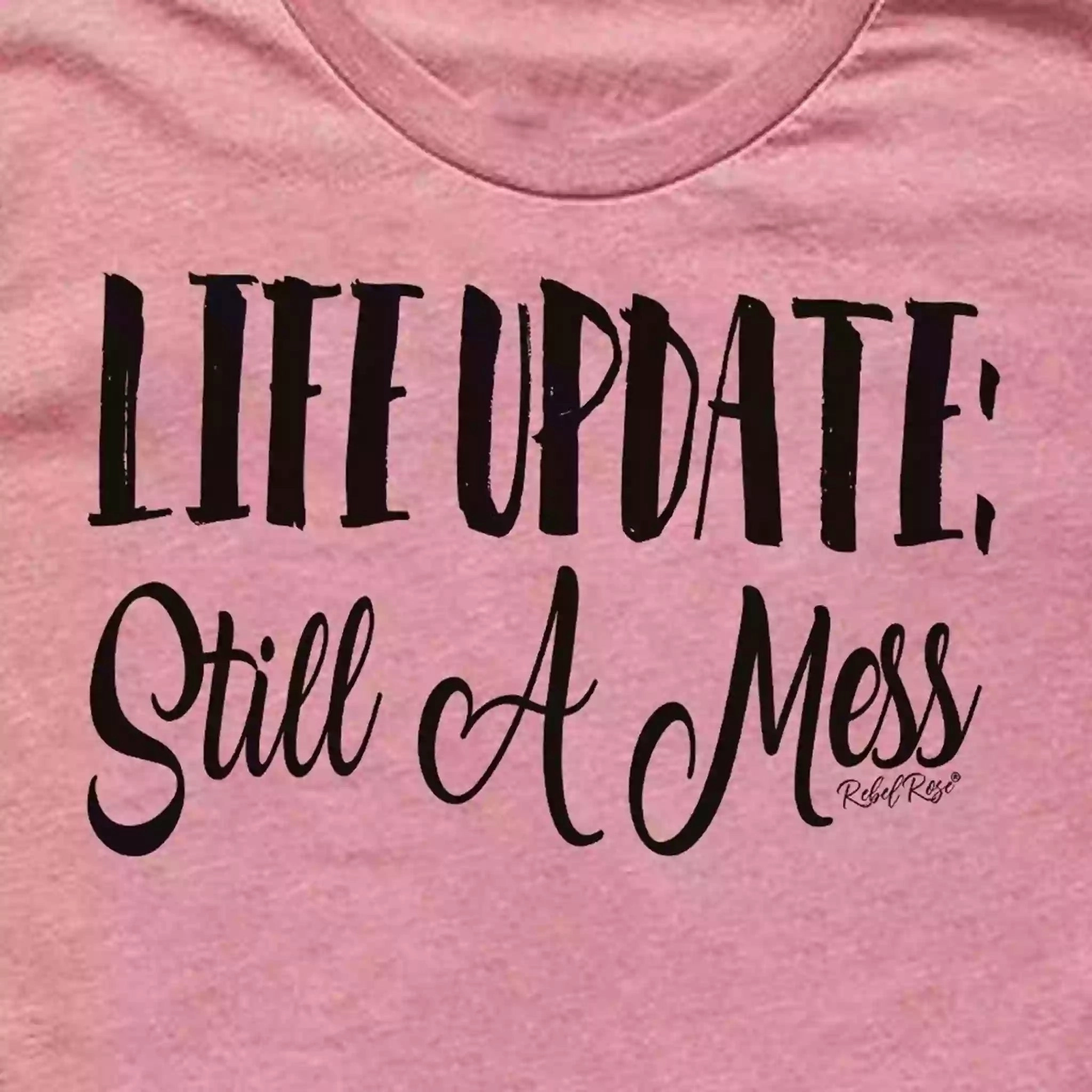 Reinforced Hemline Rebel Rose Pink Graphic Tee - Life Update: Still A Mess